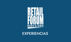 Retail Forum Barcelona Experiencias